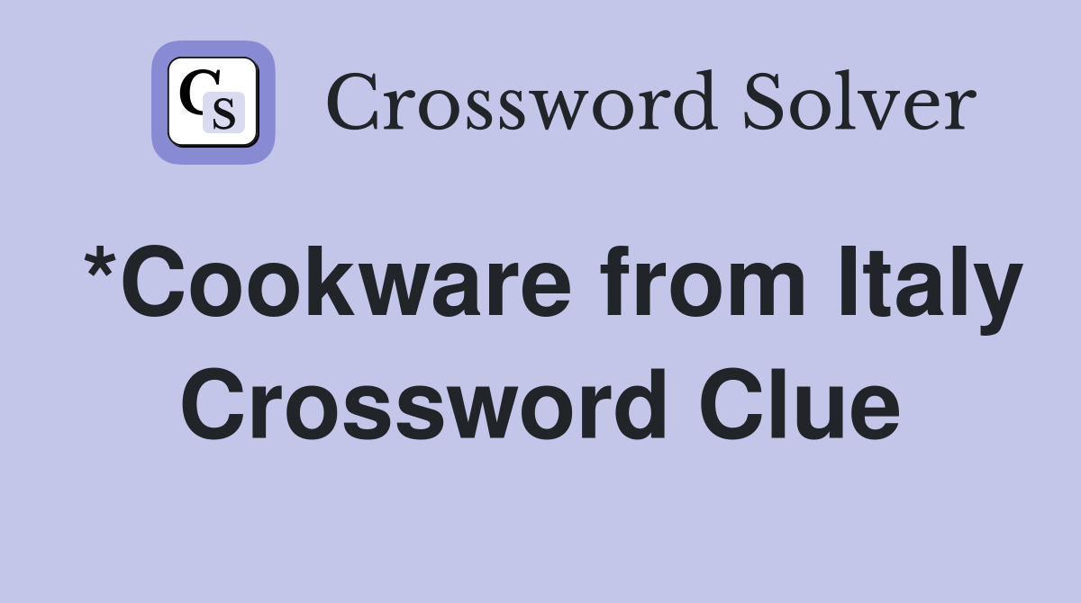 *Cookware from Italy Crossword Clue Answers Crossword Solver